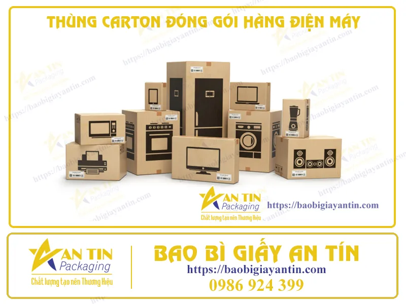 THÙNG CARTON ĐÓNG GÓI HÀNG ĐIỆN MÁY CHẤT LƯỢNG CAO - CHỐNG VA ĐẬP, CHỐNG THẤM NƯỚC