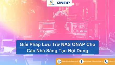Giải Pháp Lưu Trữ NAS QNAP Cho Các Nhà Sáng Tạo Nội Dung