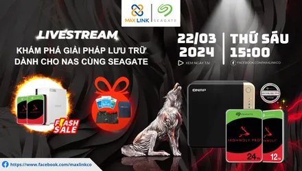 Livestream MaxLink x Seagate “Khám Phá Giải Pháp Lưu Trữ Dành Cho NAS Cùng Seagate”