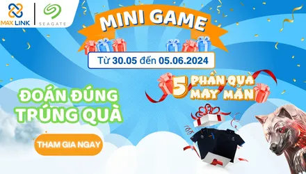 Minigame MaxLink & Seagate: Đoán Đúng Trúng Quà