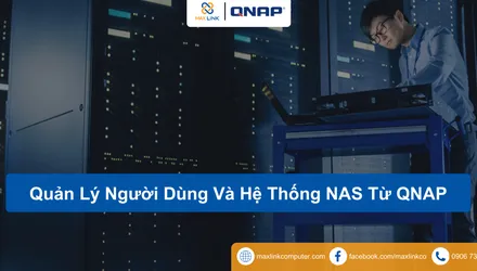 Quản Lý Người Dùng Và Hệ Thống NAS Từ QNAP