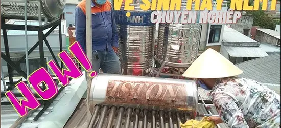 Hướng dẫn vệ sinh máy nước nóng năng lượng mặt trời đúng cách, an toàn