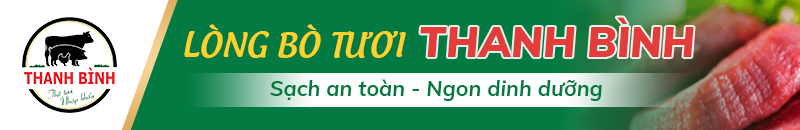 Lòng bò tươi Thanh Bình, uy tín và chất lượng Lòng bò tươi Thanh Bình, uy tín và chất lượng