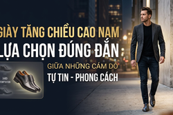 GIÀY TĂNG CHIỀU CAO NAM LỰA CHỌN ĐÚNG ĐẮN GIỮA NHỮNG CÁM DỖ
