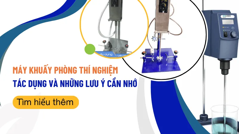 Máy Khuấy Phòng Thí Nghiệm Là Gì? Tác Dụng Và Những Lưu Ý Cần Nhớ