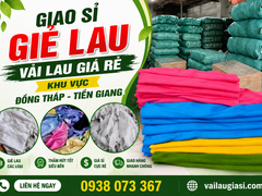 GIAO SỈ GIẺ LAU VẢI LAU GIÁ RẺ KHU VỰC ĐỒNG THÁP TIỀN GIANG