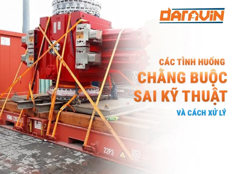 Các tình huống thường gặp khi chằng buộc sai kỹ thuật và cách xử lý
