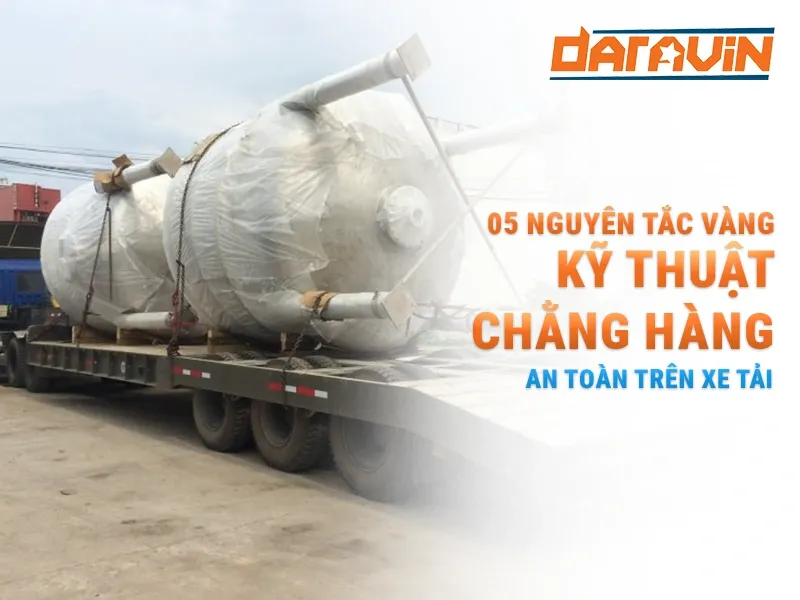 05 nguyên tắc vàng trong kỹ thuật chằng hàng an toàn trên xe tải