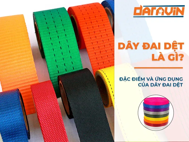 Dây đai dệt là gì? Đặc điểm và ứng dụng của dây đai dệt