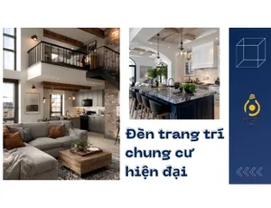 Cẩm nang chọn đèn trang trí cho chung cư hiện đại từ A-Z