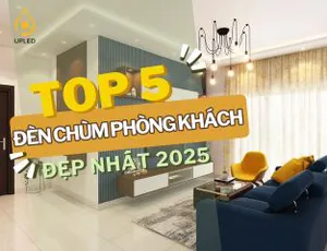 Top 5 Mẫu Đèn Chùm Đẹp Cho Phòng Khách Hiện Đại 2025