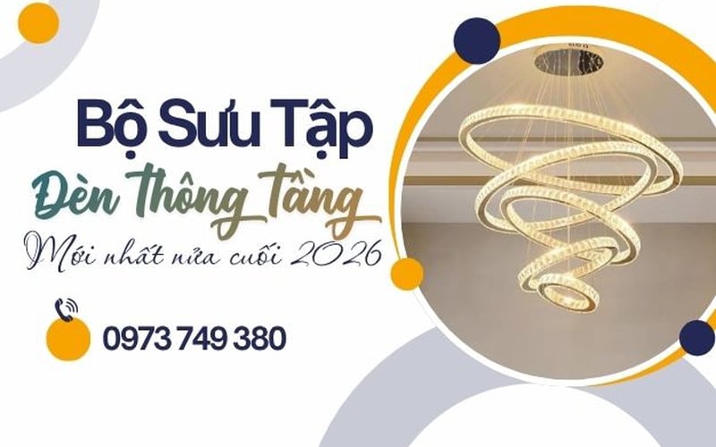 Ra Mắt Bộ Sưu Tập Đèn Thông Tầng 2026 | Xu Hướng Đèn Trang Trí Cao Cấp Mới Nhất