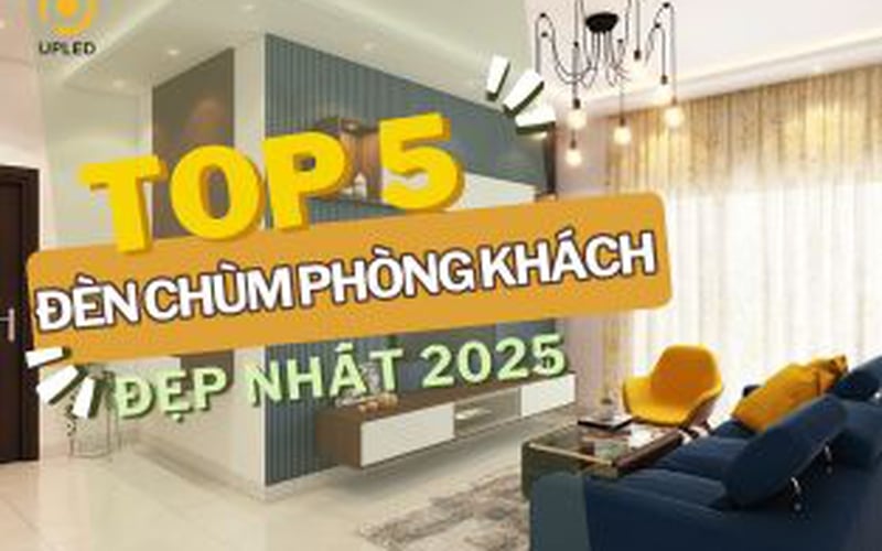 Top 5 Mẫu Đèn Chùm Đẹp Cho Phòng Khách Hiện Đại 2026