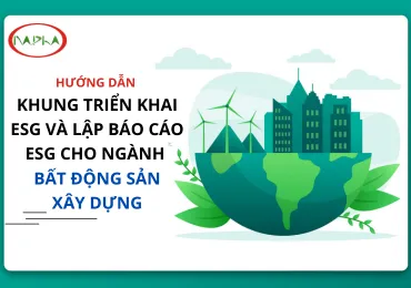 HƯỚNG DẪN KHUNG TRIỂN KHAI ESG VÀ LẬP BÁO CÁO ESG CHO NGÀNH BẤT ĐỘNG SẢN - XÂY DỰNG