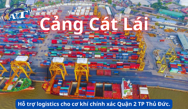 Cảng Cát Lái – Hỗ trợ logistics cho cơ khí chính xác Quận 2 TP Thủ Đức. Cảng Cát Lái – Hỗ trợ logistics cho cơ khí chính xác Quận 2 TP Thủ Đức.