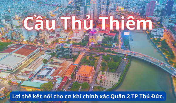 Cầu Thủ Thiêm – Lợi thế kết nối cho cơ khí chính xác Quận 2 TP Thủ Đức. Cầu Thủ Thiêm – Lợi thế kết nối cho cơ khí chính xác Quận 2 TP Thủ Đức.