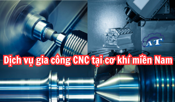 Dịch vụ gia công CNC tại cơ khí miền Nam Dịch vụ gia công CNC tại cơ khí miền Nam