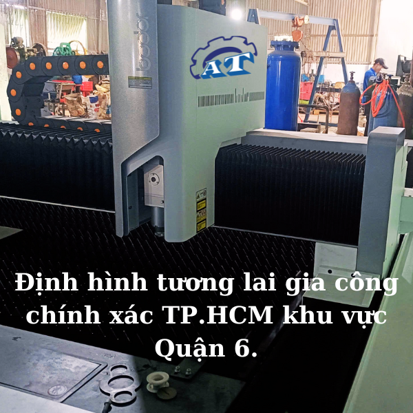 Định hình tương lai gia công chính xác TP.HCM khu vực Quận 6. Định hình tương lai gia công chính xác TP.HCM khu vực Quận 6.