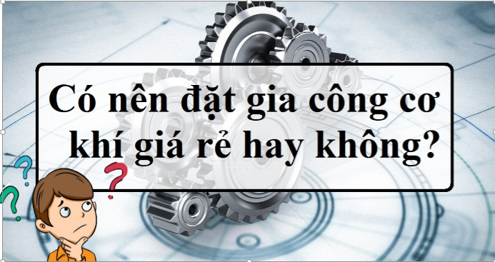 gia công cơ khí giá rẻ gia công cơ khí giá rẻ