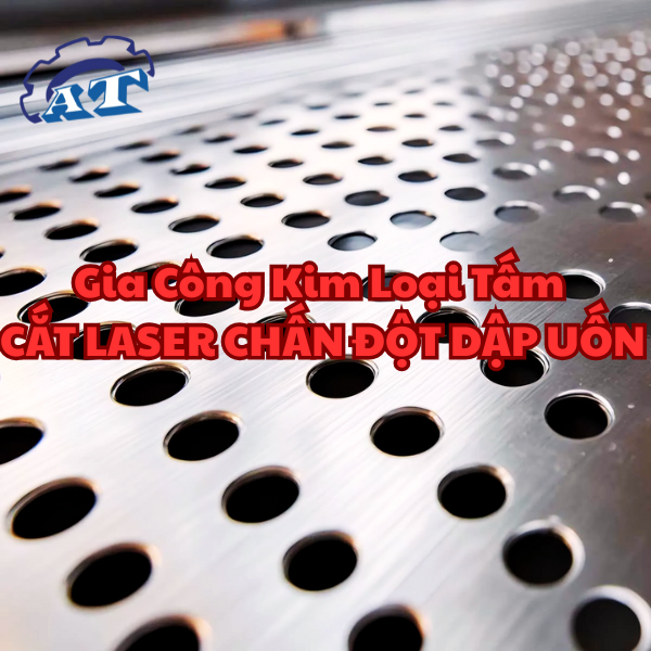 Gia Công Kim Loại Tấm CẮT LASER CHẤN ĐỘT DẬP UỐN Gia Công Kim Loại Tấm CẮT LASER CHẤN ĐỘT DẬP UỐN