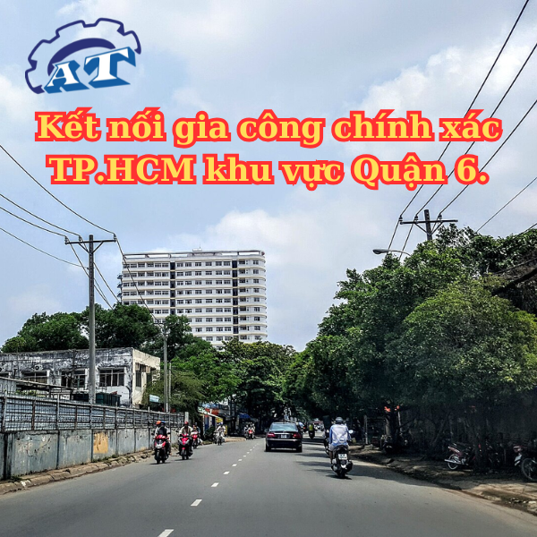 Đường Hậu Giang – Kết nối gia công chính xác TP.HCM khu vực Quận 6. Đường Hậu Giang – Kết nối gia công chính xác TP.HCM khu vực Quận 6.