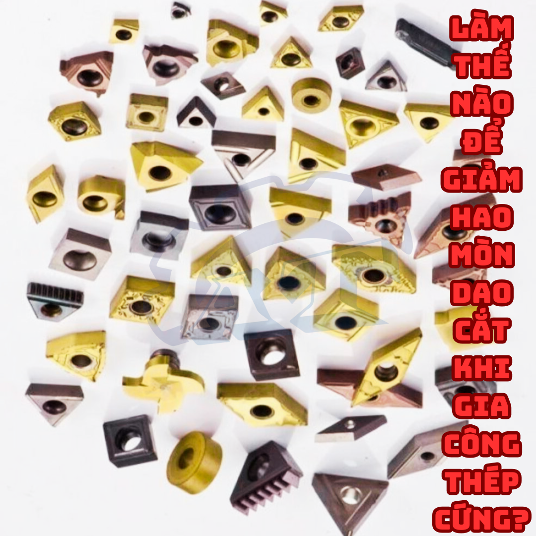 Làm Thế Nào Để Giảm Hao Mòn Dao Cắt Khi Gia Công Thép Cứng? Làm Thế Nào Để Giảm Hao Mòn Dao Cắt Khi Gia Công Thép Cứng?
