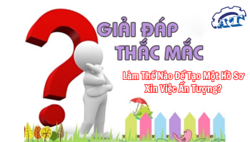Làm Thế Nào Để Tạo Một Hồ Sơ Xin Việc Ấn Tượng? Làm Thế Nào Để Tạo Một Hồ Sơ Xin Việc Ấn Tượng?