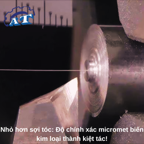 Nhỏ hơn sợi tóc: Độ chính xác micromet biến kim loại thành kiệt tác! Nhỏ hơn sợi tóc: Độ chính xác micromet biến kim loại thành kiệt tác!