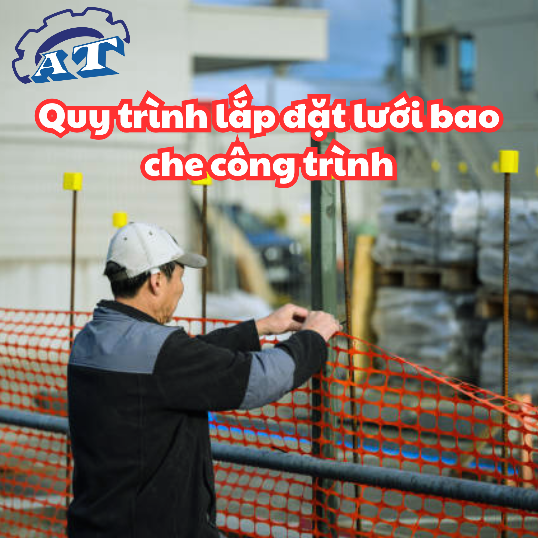 Quy trình lắp đặt lưới bao che công trình Quy trình lắp đặt lưới bao che công trình