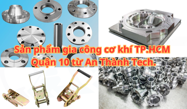 Sản phẩm gia công cơ khí TP.HCM Quận 10 từ An Thành Tech. Sản phẩm gia công cơ khí TP.HCM Quận 10 từ An Thành Tech.