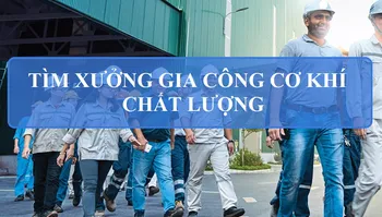 Cách để tìm xưởng gia công cơ khí chất lượng || Dịch vụ xưởng cơ khí