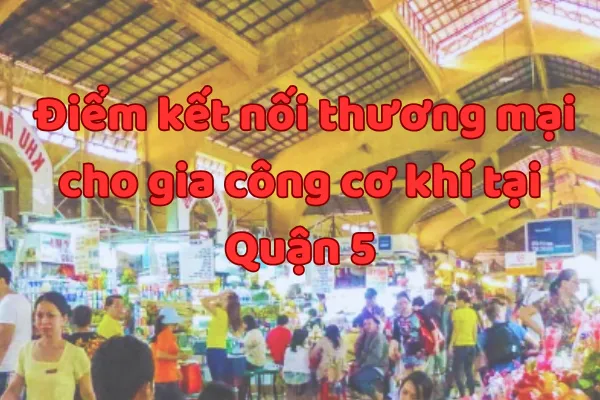 Gia Công Cơ Khí Tại TPHCM | Quận 5