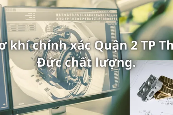 Cơ khí chính xác Quận 2 TP Thủ Đức