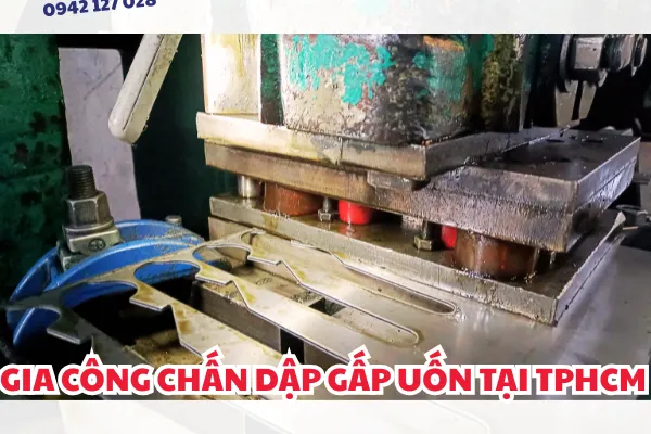 Gia Công Chấn Dập Tại TPHCM Nhanh Chóng Chuyên Nghiệp