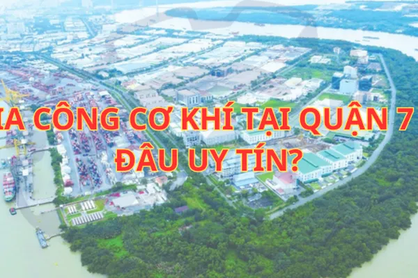 Gia công cơ khí tại TPHCM | Quận 7
