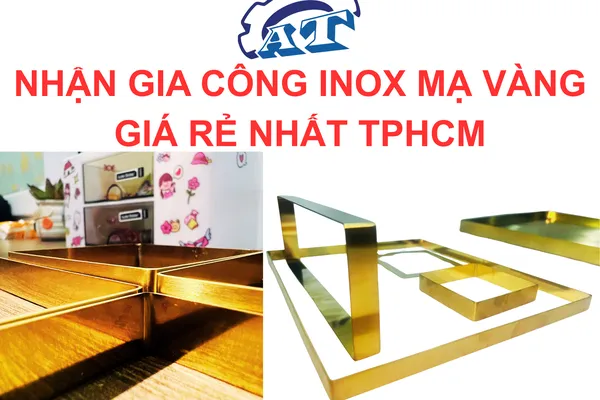 Gia Công Inox Mạ Vàng TP.HCM – An Thành (PVD 24K, Bền 10 Năm)