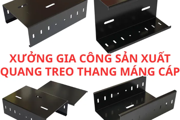 Gia Công Sản Xuất Quang Treo Thang Máng Cáp 