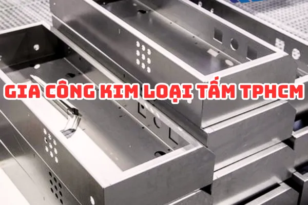 Gia Công Kim Loại Tấm Tại TPHCM