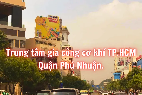 Gia Công Cơ Khí Theo Yêu Cầu Tại Quận Phú Nhuận TPHCM