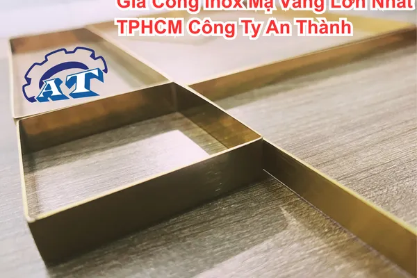 Gia Công Inox Mạ Vàng TP.HCM – An Thành (PVD 24K, Bền 10 Năm)