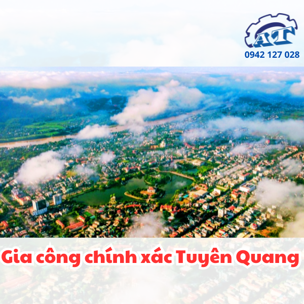 Gia Công Cơ Khí Chính Xác Tuyên Quang