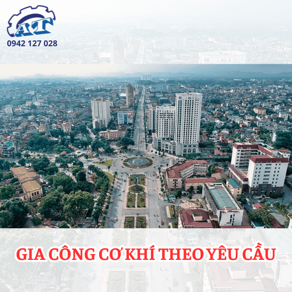 Gia Công Cơ Khí Theo Yêu Cầu Tại Tỉnh Thái Nguyên