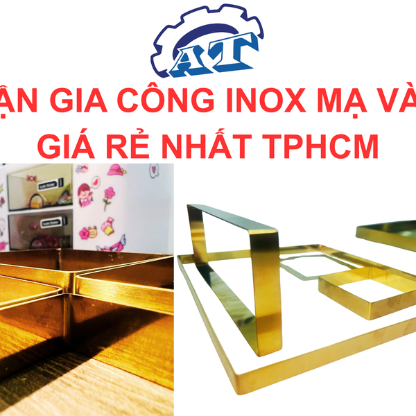 Gia Công Inox Mạ Vàng TP.HCM – An Thành (PVD 24K, Bền 10 Năm)