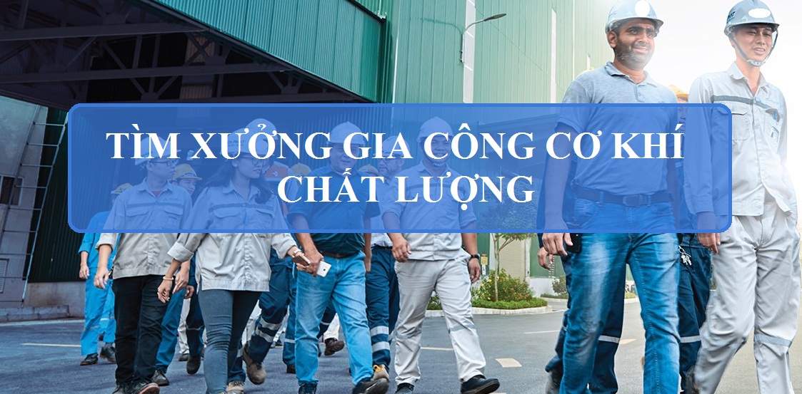 Tìm xưởng gia công cơ khí Tìm xưởng gia công cơ khí