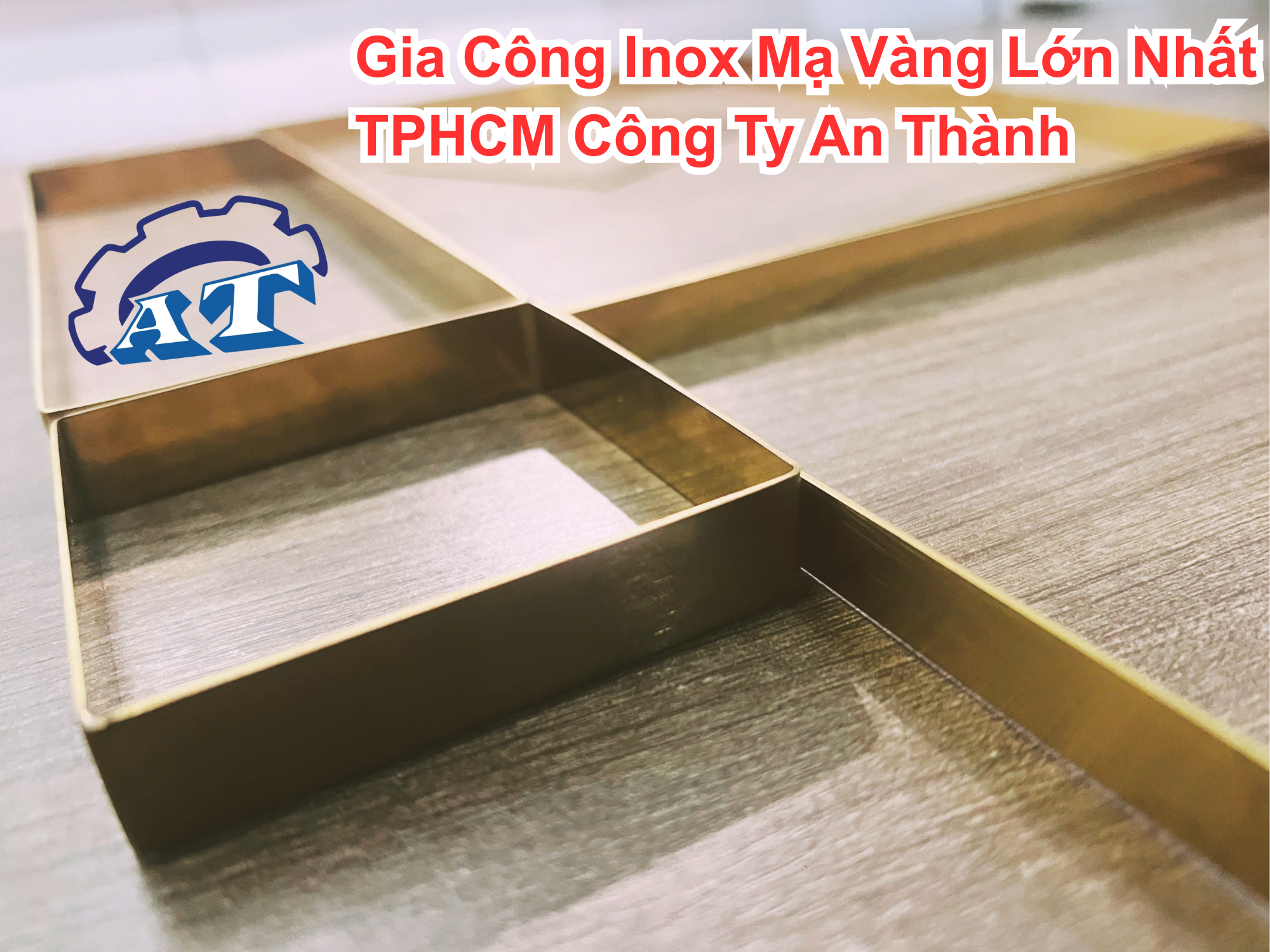 Xưởng Gia Công Inox Mạ Vàng Lớn Nhất Xưởng Gia Công Inox Mạ Vàng Lớn Nhất