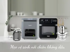 Mẹo vệ sinh nồi chiên không dầu