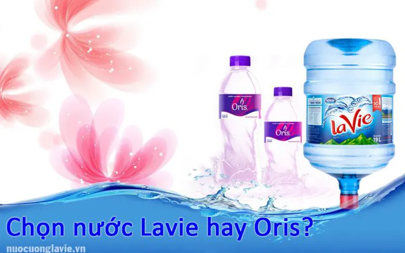 Nên chọn mua nước khoáng Lavie hay Oris