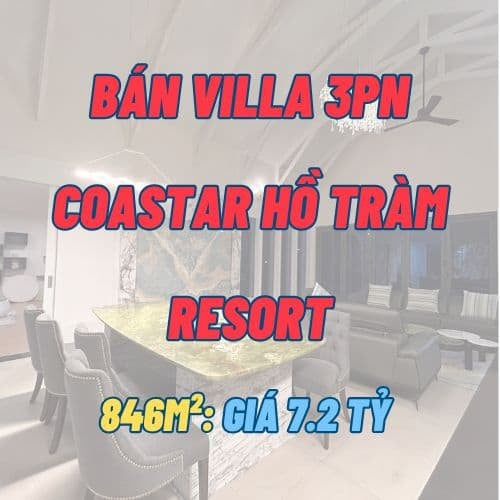 Bán Villa 3PN Coastar Hồ Tràm Resort – Biệt thự 846m², Hồ Bơi Riêng 50m² – Giá 7.2 tỷ