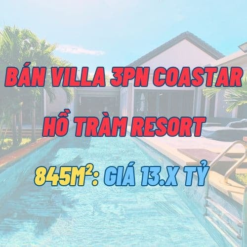 Bán Villa 3PN View Vườn Coastar Hồ Tràm Resort – Tổng diện tích 845m², Hồ Bơi Riêng 50m² – Giá 13.x tỷ