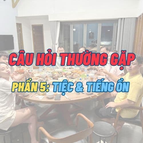 FAQ - Tiệc và Tiếng ồn | Villa Coastar Hồ Tràm